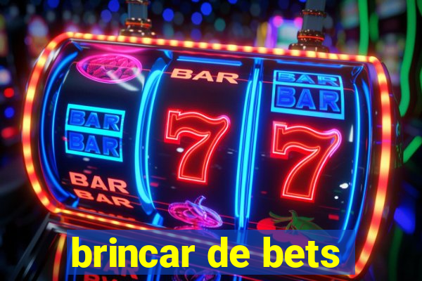 brincar de bets